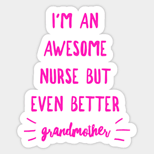 I'm an Awesome Nurse but Even Better Grandmother Sticker